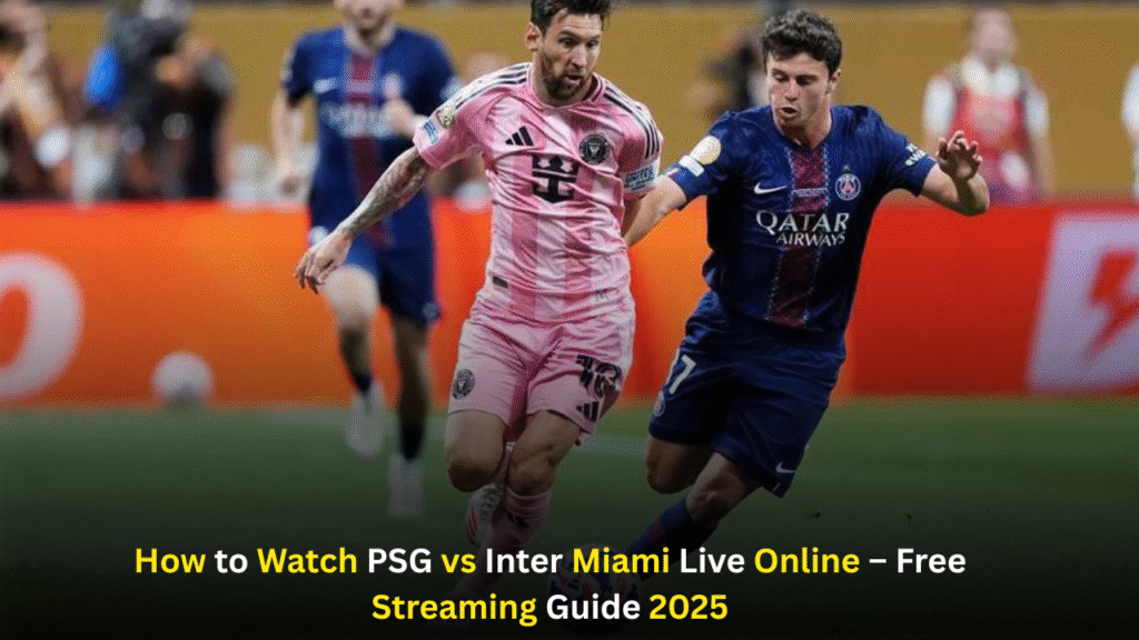 where to watch PSG vs Inter Miami